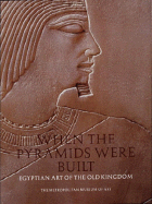 When the Pyramids Were Built: Egyptian Art of the Old Kingdom - Arnold, Dorothea
