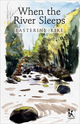 When the River Sleeps - Kire, Easterine