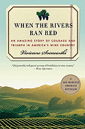 When the Rivers Ran Red: An Amazing True Story of Courage and Triumph in America's Wine Country