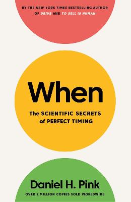 When: The Scientific Secrets of Perfect Timing - Pink, Daniel H.