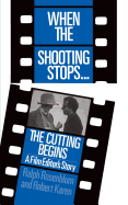 When the Shooting Stops ... the Cutting Begins: A Film Editor's Story