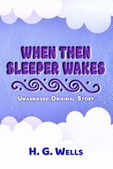 When the Sleeper Wakes: Unabridged Original Story