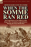 When the Somme Ran Red: The Experiences of an Officer of the King's Own Yorkshire Light Infantry During the First World War