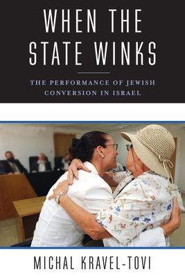 When the State Winks: The Performance of Jewish Conversion in Israel - Kravel-Tovi, Michal