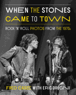 When the Stones Came to Town: Rock 'n' Roll Photos from the 1970s