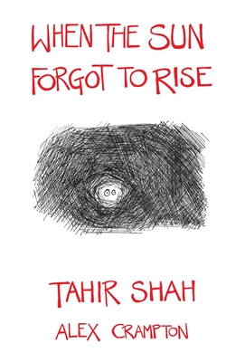When the Sun Forgot to Rise - Shah, Tahir