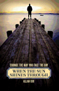 When the Sun Shines Through: Change the Way You Face the Day (Book Two)