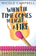 When the Time Comes to Light a Fire