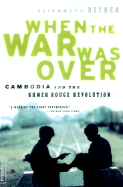When the War Was Over: The Voices of Cambodia's Revolution and Its People - Becker, Elizabeth