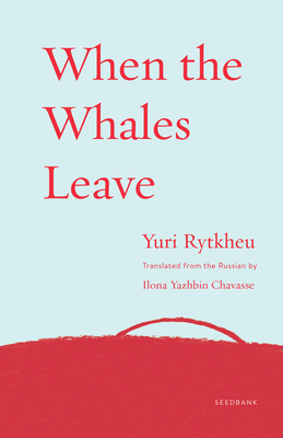 When the Whales Leave - Rytkheu, Yuri, and Chavasse, Ilona Yazhbin (Translated by)