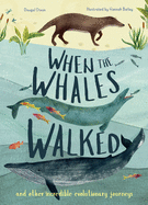When the Whales Walked: And Other Incredible Evolutionary Journeysvolume 1