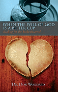 When the Will of God Is a Bitter Cup: Healing for the Brokenhearted