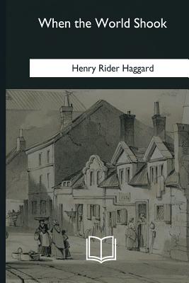 When the World Shook - Haggard, Henry Rider, Sir