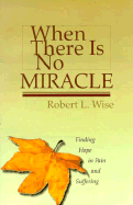 When There is No Miracle - Wise, Robert