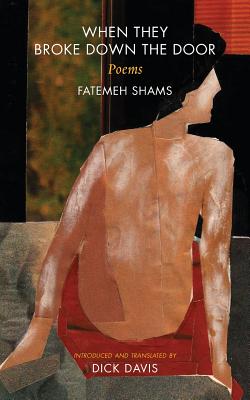 When They Broke Down the Door: Poems - Shams, Fatemeh, and Davis, Dick (Translated by)