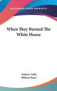 When They Burned the White House