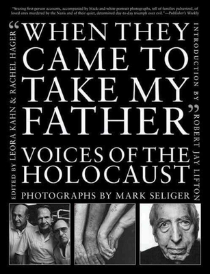 When They Came to Take My Father: Voices of the Holocaust - Seliger, Mark, and Hager, Rachel (Editor), and Kahn, Leora (Editor)