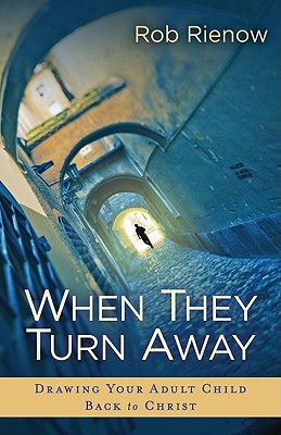 When They Turn Away: Drawing Your Adult Child Back to Christ - Rienow, Rob