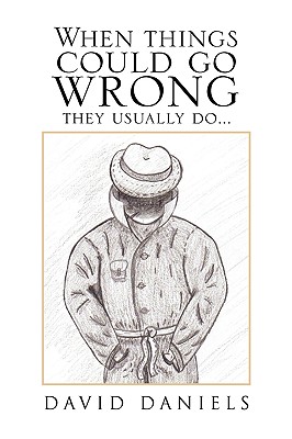 When Things Could Go Wrong They Usually Do... - Daniels, David