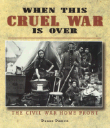 When This Cruel War is Over: The Civil War Home Front