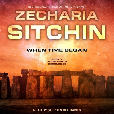 When Time Began - Davies, Stephen Bel (Read by), and Sitchin, Zecharia