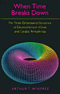 When Time Breaks Down: The Three-Dimensional Dynamics of Electrochemical Waves and Cardiac Arrhythmias