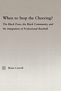 When to Stop the Cheering?: The Black Press, the Black Community, and the Integration of Professional Baseball