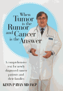 When Tumor Is the Rumor and Cancer Is the Answer: A Comprehensive Text for Newly Diagnosed Cancer Patients and Their Families