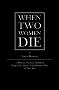 When Two Women Die: An Historical Novella of Marblehead, Telling of Two Murders Which Happened There, 301 Years Apart