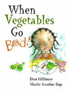 When Vegetables Go Bad - Gillmor, Don