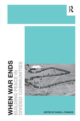 When War Ends: Building Peace in Divided Communities - Francis, David J (Editor)