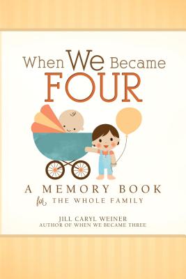 When We Became Four: A Memory Book for the Whole Family - Weiner, Jill Caryl