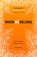 When We Belong: Reclaiming Christianity on the Margins