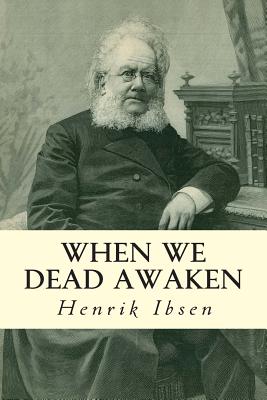 When We Dead Awaken - Archer, William (Translated by), and Ibsen, Henrik