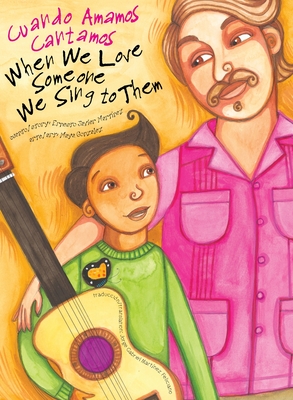 When We Love Someone We Sing to Them: Cuando Amamos Cantamos - Feliciano, Jorge Gabriel Martinez (Translated by), and Martinez, Ernesto Javier