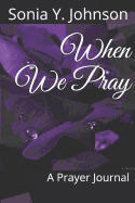 When We Pray: A Prayer Journal