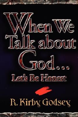 When We Talk about God...Let's Be Honest - Godsey, R Kirby