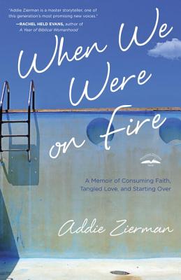 When We Were on Fire: A Memoir of Obsessive Faith - Zierman, Addie