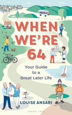 When We're 64: Your Guide to a Great Later Life - Ansari, Louise