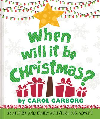 When Will It Be Christmas?: 25 Stories & Family Activities for Advent - Garborg, Carol