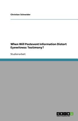 When Will Postevent Information Distort Eyewitness Testimony? - Schneider, Christian