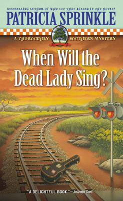 When Will the Dead Lady Sing?: A Thoroughly Southern Mystery - Sprinkle, Patricia Houck