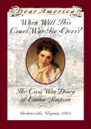 When Will This Cruel War Be Over?: The Civil War Diary of Emma Simpson - Denenberg, Barry