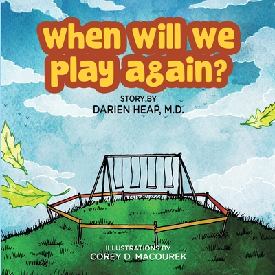 When Will We Play Again? - Heap M D, Darien, and Macourek, Corey D