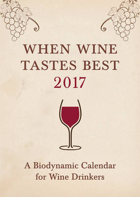 When Wine Tastes Best: A Biodynamic Calendar for Wine Drinkers - Thun, Matthias