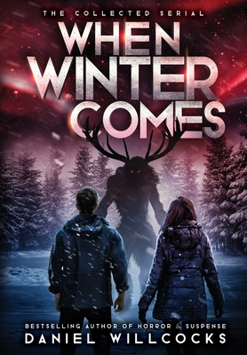 When Winter Comes: An Apocalyptic Horror Thriller (Collected Edition) - Willcocks, Daniel