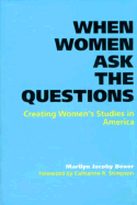 When Women Ask the Questions: Creating Women's Studies in America