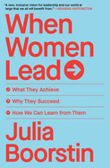 When Women Lead: What They Achieve, Why They Succeed, How We Can Learn from Them