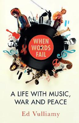 When Words Fail: A Life with Music, War and Peace - Vulliamy, Ed