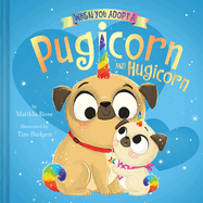 When You Adopt a Pugicorn and Hugicorn: (A When You Adopt... Book)